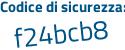Il Codice di sicurezza è efaeb72 il tutto attaccato senza spazi