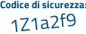 Il Codice di sicurezza è bc6Z poi 19f il tutto attaccato senza spazi