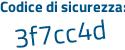 Il Codice di sicurezza è e7d poi 3473 il tutto attaccato senza spazi