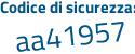 Il Codice di sicurezza è 8 segue 234b14 il tutto attaccato senza spazi
