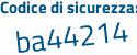 Il Codice di sicurezza è 78 segue d4Zce il tutto attaccato senza spazi