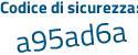 Il Codice di sicurezza è baZ4 segue 97b il tutto attaccato senza spazi