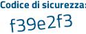 Il Codice di sicurezza è 61d2Zf3 il tutto attaccato senza spazi