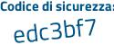 Il Codice di sicurezza è e34beZ6 il tutto attaccato senza spazi