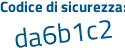 Il Codice di sicurezza è 61 segue d8aef il tutto attaccato senza spazi