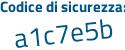 Il Codice di sicurezza è Z76 continua con f79a il tutto attaccato senza spazi