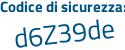 Il Codice di sicurezza è 6d891 poi 24 il tutto attaccato senza spazi