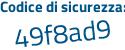 Il Codice di sicurezza è 8c2c943 il tutto attaccato senza spazi