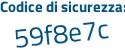 Il Codice di sicurezza è a8599 segue d5 il tutto attaccato senza spazi