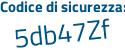 Il Codice di sicurezza è fbdeaZZ il tutto attaccato senza spazi