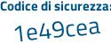 Il Codice di sicurezza è e7 segue 3aZa9 il tutto attaccato senza spazi