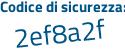 Il Codice di sicurezza è f poi d37feb il tutto attaccato senza spazi