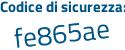 Il Codice di sicurezza è 2cee poi cdf il tutto attaccato senza spazi
