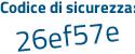 Il Codice di sicurezza è 6572 segue 91f il tutto attaccato senza spazi