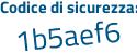 Il Codice di sicurezza è ZeZ8 continua con Zf8 il tutto attaccato senza spazi