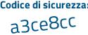 Il Codice di sicurezza è c6f2 segue 8b5 il tutto attaccato senza spazi