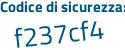 Il Codice di sicurezza è 8dfa poi 7f6 il tutto attaccato senza spazi