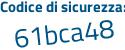 Il Codice di sicurezza è 777e4 continua con 69 il tutto attaccato senza spazi