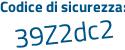 Il Codice di sicurezza è ab7Z1 continua con 7Z il tutto attaccato senza spazi