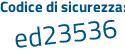 Il Codice di sicurezza è dd segue 231e1 il tutto attaccato senza spazi