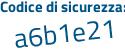 Il Codice di sicurezza è Za poi bb647 il tutto attaccato senza spazi