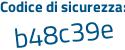 Il Codice di sicurezza è 26b segue 6bdd il tutto attaccato senza spazi