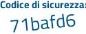 Il Codice di sicurezza è 6cc9 segue 1bf il tutto attaccato senza spazi