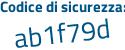 Il Codice di sicurezza è 7f6e5 continua con 5a il tutto attaccato senza spazi