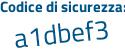 Il Codice di sicurezza è b51 segue 3fZa il tutto attaccato senza spazi