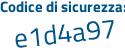 Il Codice di sicurezza è 5621a17 il tutto attaccato senza spazi