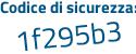 Il Codice di sicurezza è Z continua con f65c9a il tutto attaccato senza spazi