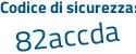 Il Codice di sicurezza è 2e continua con 82544 il tutto attaccato senza spazi