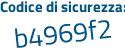 Il Codice di sicurezza è 7 poi 569Za8 il tutto attaccato senza spazi