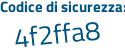 Il Codice di sicurezza è 1 segue 42e84b il tutto attaccato senza spazi