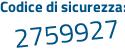 Il Codice di sicurezza è c18ceZ8 il tutto attaccato senza spazi