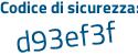 Il Codice di sicurezza è 7b2 continua con 2d8a il tutto attaccato senza spazi