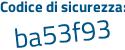 Il Codice di sicurezza è 7f6a6 segue 7b il tutto attaccato senza spazi