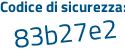 Il Codice di sicurezza è 45b segue 3c66 il tutto attaccato senza spazi