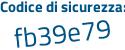 Il Codice di sicurezza è f4aa5 poi 19 il tutto attaccato senza spazi