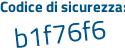 Il Codice di sicurezza è 16aZe1c il tutto attaccato senza spazi