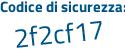 Il Codice di sicurezza è f1e poi 7285 il tutto attaccato senza spazi
