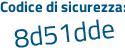 Il Codice di sicurezza è 3fd5f segue 4f il tutto attaccato senza spazi