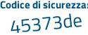 Il Codice di sicurezza è Z81262Z il tutto attaccato senza spazi