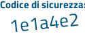 Il Codice di sicurezza è dZ5c3be il tutto attaccato senza spazi