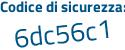 Il Codice di sicurezza è 1e4 continua con 6db2 il tutto attaccato senza spazi