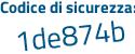 Il Codice di sicurezza è 5bd37 segue 3e il tutto attaccato senza spazi