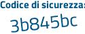 Il Codice di sicurezza è b47 segue eZ6a il tutto attaccato senza spazi