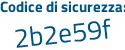 Il Codice di sicurezza è Z3c7922 il tutto attaccato senza spazi