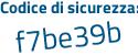 Il Codice di sicurezza è 7be segue af5c il tutto attaccato senza spazi