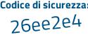 Il Codice di sicurezza è 5f8a segue 16e il tutto attaccato senza spazi